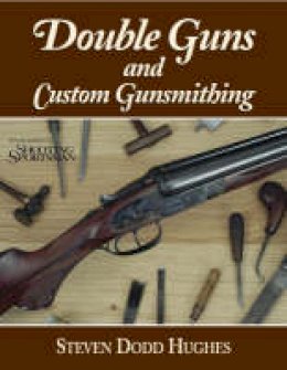 Steven Dodd Hughes - Double Guns and Custom Gunsmithing - 9780892727353 - V9780892727353