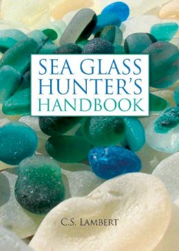 C. S. Lambert - The Sea Glass Hunter's Handbook - 9780892729104 - V9780892729104