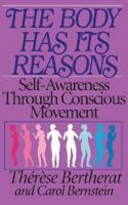 Therese Bertherat - The Body Has Its Reasons: Self-Awareness Through Conscious Movement - 9780892812981 - V9780892812981