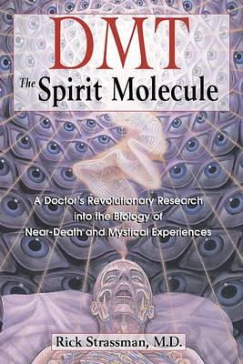 R Strassman - DMT: The Spirit Molecule: A Doctor's Revolutionary Research into the Biology of Near-Death and Mystical Experiences - 9780892819270 - V9780892819270