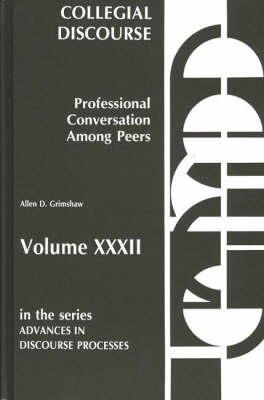 Allen D. Grimshaw - Collegial Discourse--Professional Conversation Among Peers: (Advances in Discourse Processes) - 9780893914707 - V9780893914707