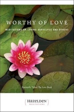 Karen Casey - Worthy of Love: Meditations on Loving Ourselves and Others (Hazelden Meditation Series) - 9780894863394 - V9780894863394 Karen Casey - Worthy of Love: Meditations on Loving Ourselves and Others (Hazelden Meditation Series) - 9780894863394 - V9780894863394