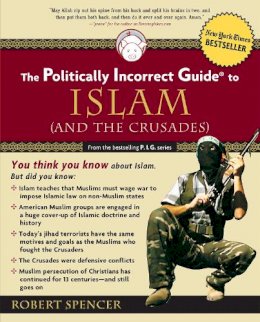 Robert Spencer - The Politically Incorrect Guide to Islam (and the Crusades) - 9780895260130 - V9780895260130