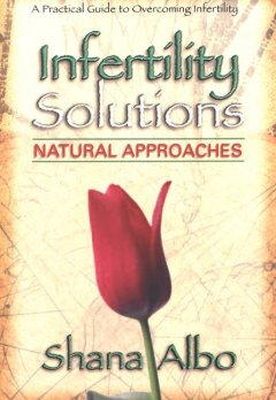 Shana Albo - Infertility Solutions: Natural Approaches - 9780895299192 - KEX0193645