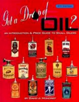David J. Moncrief - Got a Drop of Oil: An Introduction & Price Guide to Small Oilers, 2nd Edition - 9780895381194 - V9780895381194