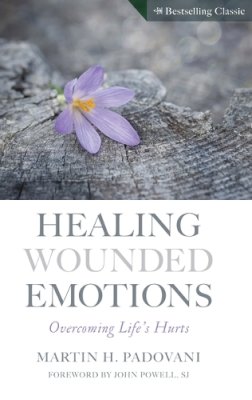 Martin H. Padovani - Healing Wounded Emotions: Overcoming Life's Hurts - 9780896223332 - KAK0000929