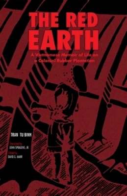 Binh Tu Tran - The Red Earth: A Vietnamese Memoir of Life on a Colonial Rubber Plantation - 9780896801196 - V9780896801196