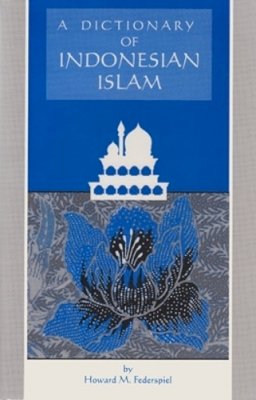 Howard M. Federspiel - Dictionary of Indonesian Islam - 9780896801820 - V9780896801820