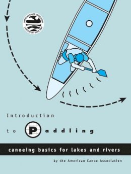American Canoe Association - Introduction to Paddling: Canoeing Basics for Lakes and Rivers - 9780897322027 - V9780897322027