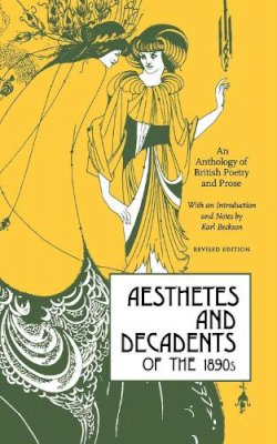 Karl Beckson - Aesthetes and Decadents of the 1890s: An Anthology of British Poetry and Prose - 9780897330442 - V9780897330442