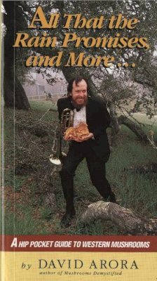 David Arora - All That the Rain Promises and More: A Hip Pocket Guide to Western Mushrooms - 9780898153880 - V9780898153880