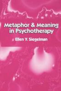 Y. Siegelman Ellen - Metaphor and Meaning in Psychotherapy - 9780898620146 - V9780898620146