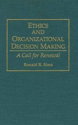 Ronald R. Sims - Ethics and Organizational Decision Making - 9780899308609 - V9780899308609