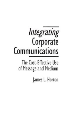 James L. Horton - Integrating Corporate Communications - 9780899308951 - V9780899308951