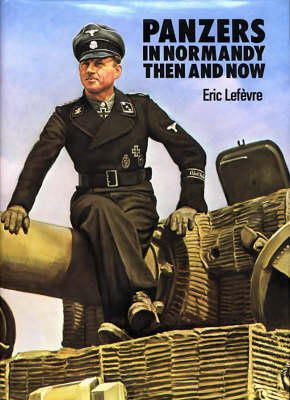 Eric Lefevre - Panzers in Normandy: Then and Now - 9780900913297 - V9780900913297