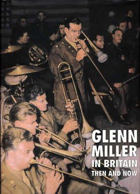 Chris Way - Glenn Miller in Britain: Then and Now - 9780900913921 - V9780900913921