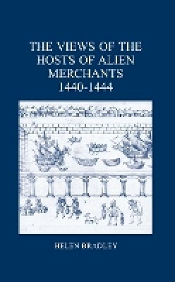 Helen Bradley (Ed.) - The Views of the Hosts of Alien Merchants, 1440-1444 (London Record Society) - 9780900952500 - V9780900952500