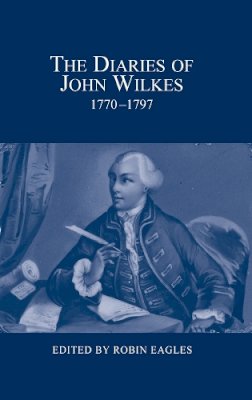 R Eagles - The Diaries of John Wilkes, 1770-1797 (London Record Society) - 9780900952548 - V9780900952548