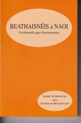 Diarmuid Breathnach - Beathaisnéis A Naoi - Forlionadh agus Innéacsanna - 9780903758550 - 9780903758550