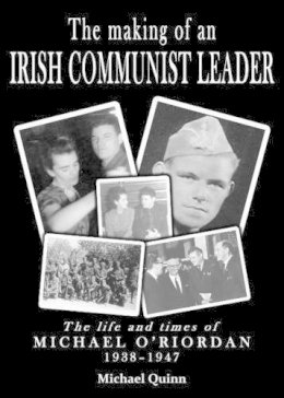 Michael Quinn - The Making of an Irish Communist Leader: The Life and Times of Michael O'Riordan, 1938 - 1947 - 9780904618525 - KTJ8038503