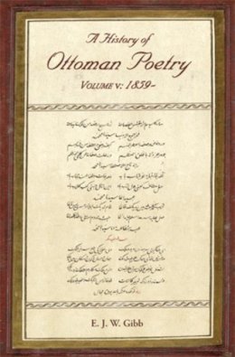 E. J. W. Gibb - A History of Ottoman Poetry Volume V: 1859- - 9780906094594 - V9780906094594