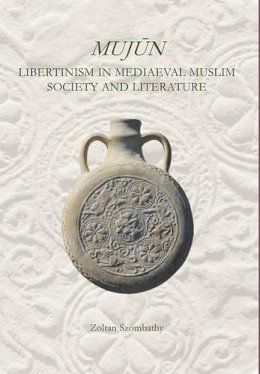 Zoltan Szombathy - Libertinism in Medieval Muslim Society and Literature - 9780906094617 - V9780906094617