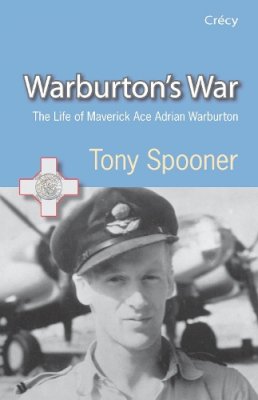Tony Spooner - Warburtons War: The Life of Maverick Ace Adrian Warburton DSO DFC DFC(USA) - 9780907579434 - V9780907579434