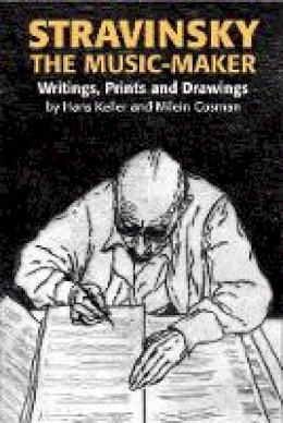 Hans Keller - Stravinsky the Music-Maker: Writings, Prints and Drawings - 9780907689690 - V9780907689690