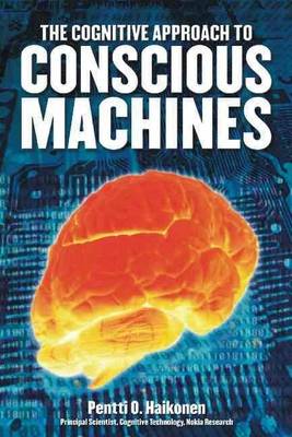 Pentti O. Haikonen - Cognitive Approach to Conscious Machines - 9780907845423 - V9780907845423