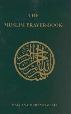Maulana Muhammad Ali - The Muslim Prayer Book - 9780913321133 - V9780913321133