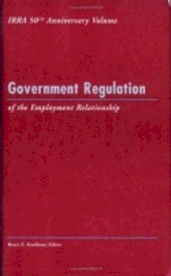 Bruce E. Kaufman (Ed.) - Government Regulation of the Employment Relationship (LERA Research Volumes) - 9780913447703 - V9780913447703