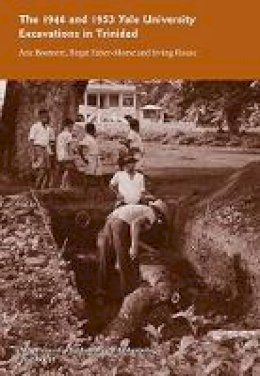 Arie Boomert - The 1946 and 1953 Yale University Excavations in Trinidad: Vol. # 92 (Yale University Publications in Anthropology) - 9780913516287 - V9780913516287
