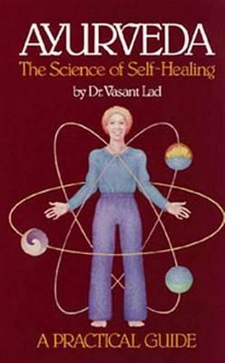 Vasant Lad - Ayurveda: The Science of Self Healing - A Practical Guide - 9780914955009 - V9780914955009