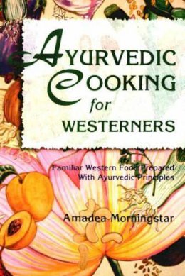 Amadea Morningstar - Ayurvedic Cooking for Westerners: Familiar Western Food Prepared with Ayurvedic Principles - 9780914955146 - V9780914955146