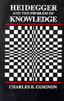 Charles Guignon - Heidegger and the Problem of Knowledge - 9780915145621 - V9780915145621