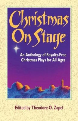 Zapel - Christmas on Stage: An Anthology of Royalty-Free Christmas Plays for All Ages - 9780916260682 - V9780916260682