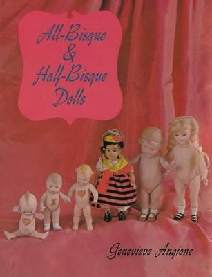 Genevieve Angione - All-Bisque and Half-Bisque Dolls - 9780916838393 - V9780916838393