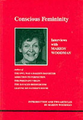 Marion Woodman - Conscious Femininity: Interviews With Marion Woodman - 9780919123595 - V9780919123595