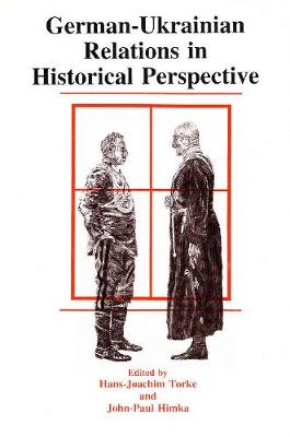 Johnpaul Himka - German-Ukrainian Relations in Historical Perspective - 9780920862919 - V9780920862919