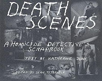 Katherine Dunn - Death Scenes: A Homicide Detective's Scrapbook - 9780922915293 - V9780922915293