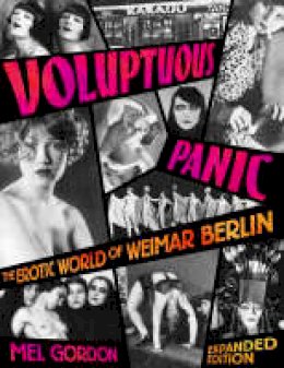 Mel Gordon - Voluptuous Panic: The Erotic World of Weimar Berlin - 9780922915965 - V9780922915965