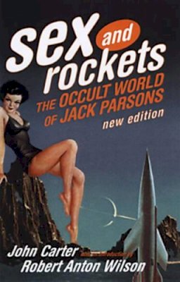 John Carter - Sex and Rockets: The Occult World of Jack Parsons - 9780922915972 - V9780922915972