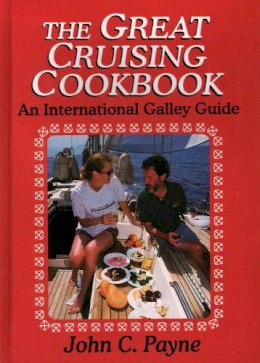 John C. Payne - The Great Cruising Cookbook. An International Galley Guide.  - 9780924486920 - V9780924486920