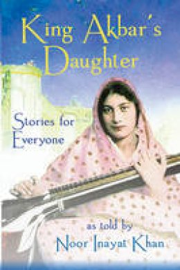 Noor Inayat Khan - King Akbar's Daughter - 9780930872922 - V9780930872922