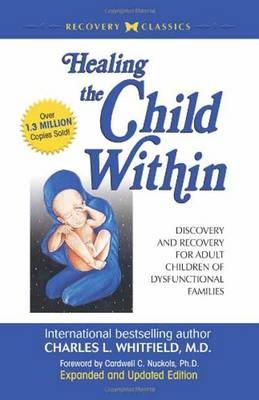 Whitfield - Healing The Child Within:  Discovery and Recovery for Adult Children of Dysfunctional Families - 9780932194404 - 9780932194404