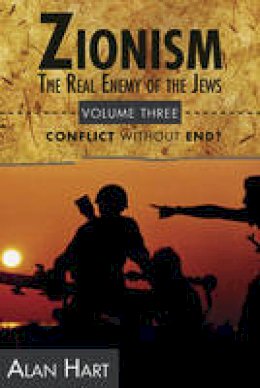 Alan Hart - Zionism: The Real Enemy of the Jews, Vol. 3: Conflict without End? - 9780932863690 - V9780932863690