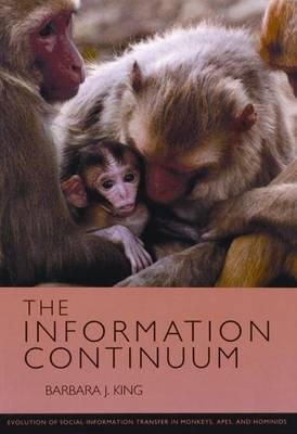 Barbara J. King - The Information Continuum: Evolution of Social Information Transfer in Monkeys, Apes, and Hominids - 9780933452404 - V9780933452404