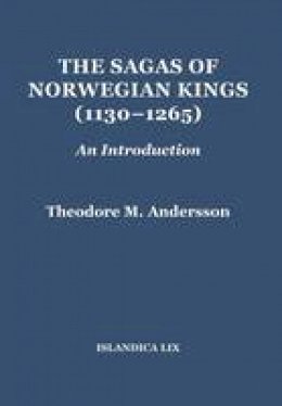 Theodore M. Andersson - The Sagas of Norwegian Kings (1130-1265). An Introduction.  - 9780935995206 - V9780935995206