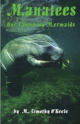 Timothy O'keefe - Manatees: Our Vanishing Mermaids - 9780936513430 - KLJ0006304