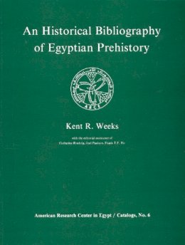 Kent R. Weeks - An Historical Bibliography of Egyptian Prehistory (American Research Center in Egypt, Catalogs, Vol 6) - 9780936770116 - KEX0212703